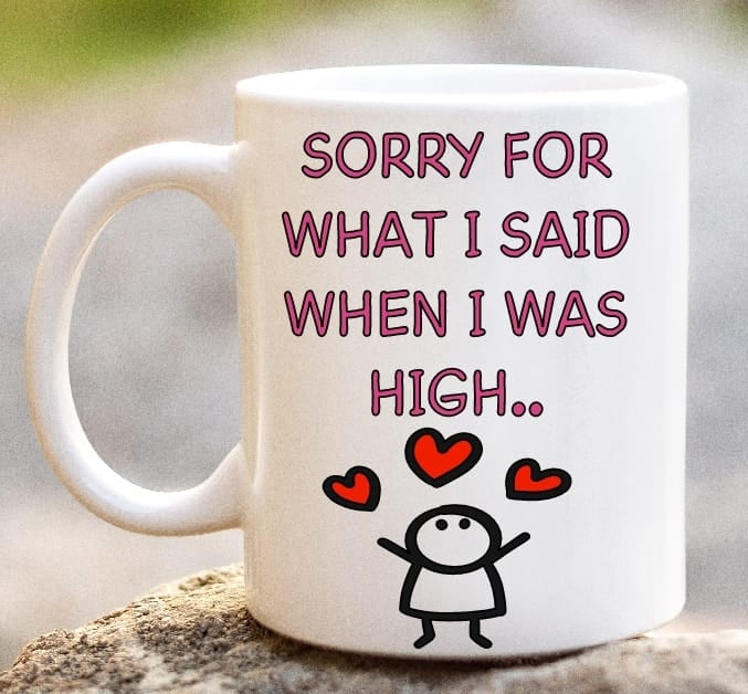 Sorry For What I Said When I Was High (Girl) Mug